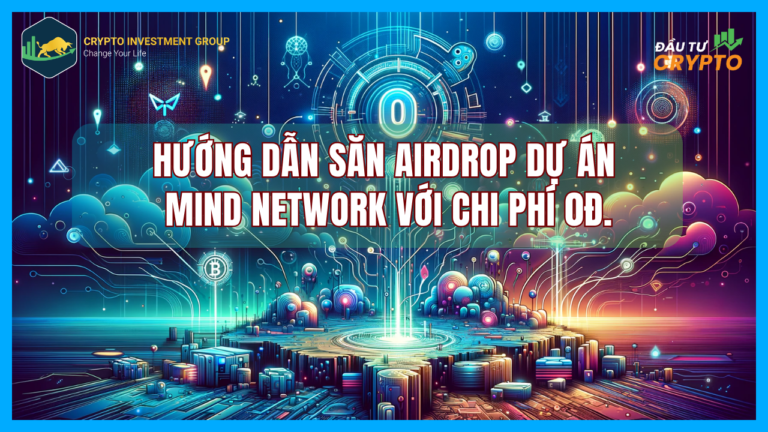 Hướng dẫn săn airdrop dự án MIND Network với chi phí 0đ.